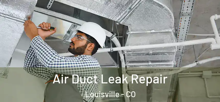  Air Duct Leak Repair Louisville - CO