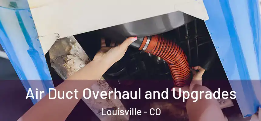  Air Duct Overhaul and Upgrades Louisville - CO