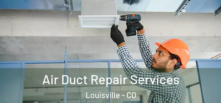  Air Duct Repair Services Louisville - CO