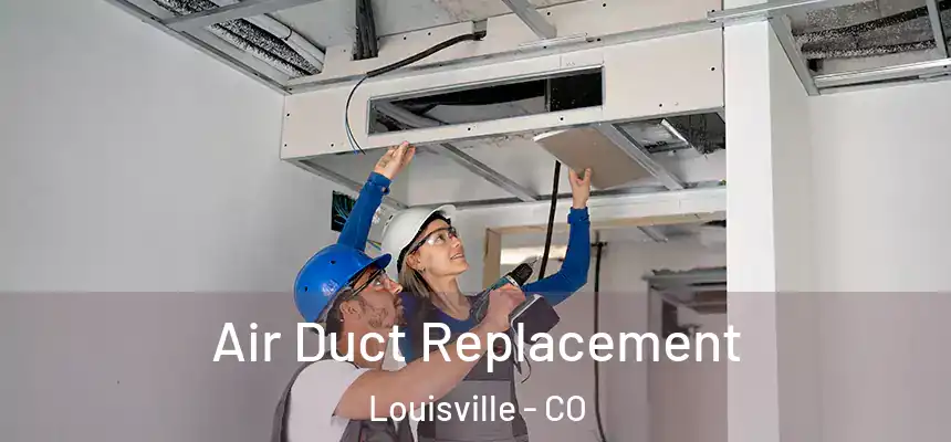  Air Duct Replacement Louisville - CO