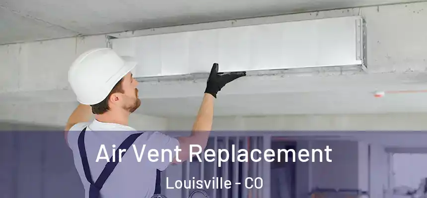 Air Vent Replacement Louisville - CO