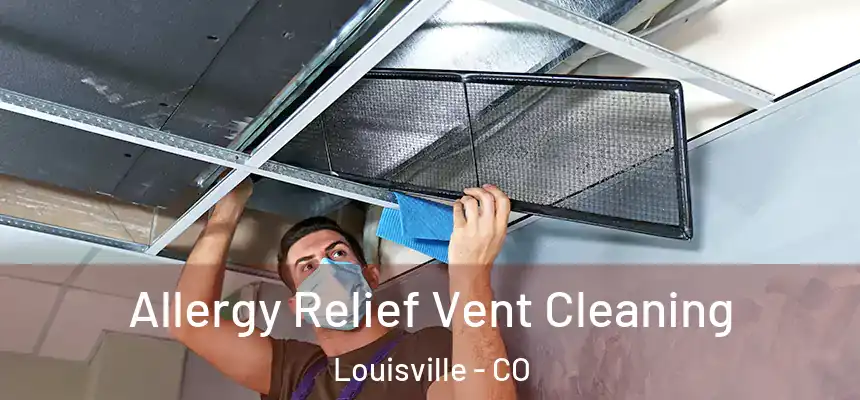  Allergy Relief Vent Cleaning Louisville - CO