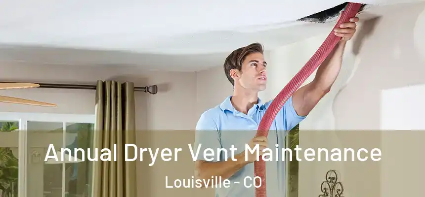  Annual Dryer Vent Maintenance Louisville - CO