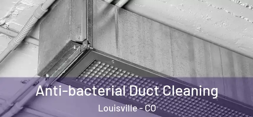  Anti-bacterial Duct Cleaning Louisville - CO