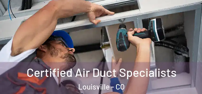  Certified Air Duct Specialists Louisville - CO