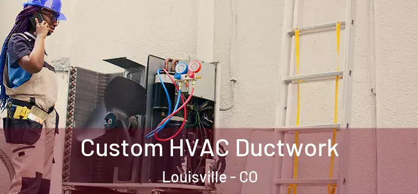  Custom HVAC Ductwork Louisville - CO