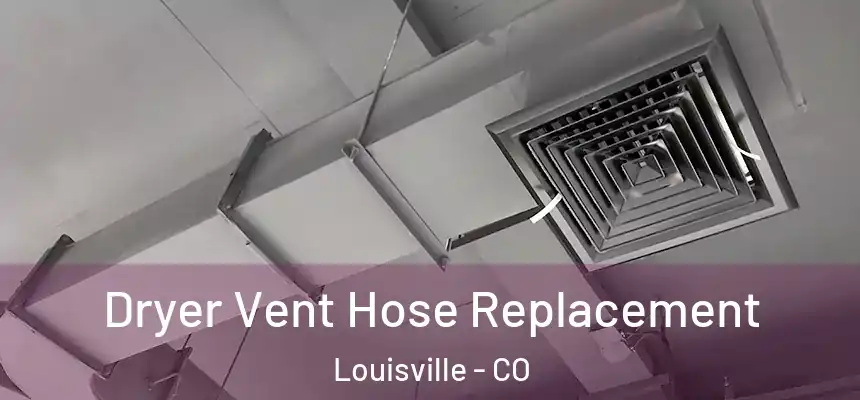  Dryer Vent Hose Replacement Louisville - CO