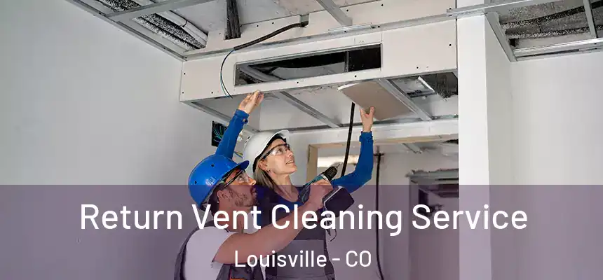  Return Vent Cleaning Service Louisville - CO