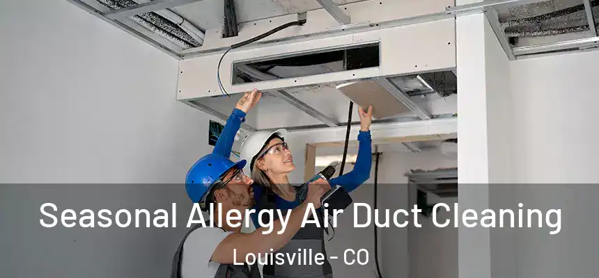  Seasonal Allergy Air Duct Cleaning Louisville - CO
