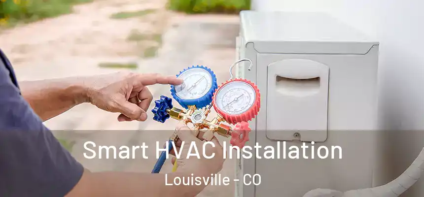  Smart HVAC Installation Louisville - CO