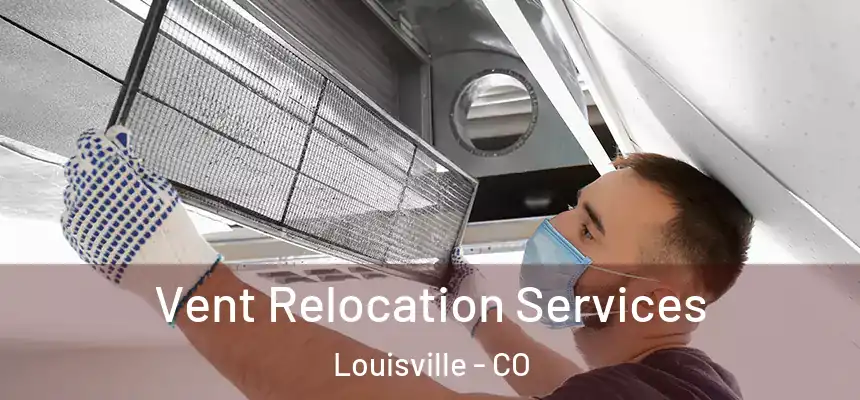  Vent Relocation Services Louisville - CO