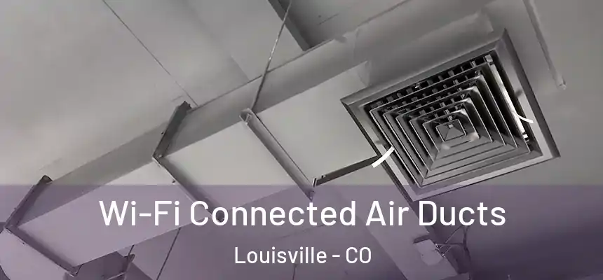  Wi-Fi Connected Air Ducts Louisville - CO